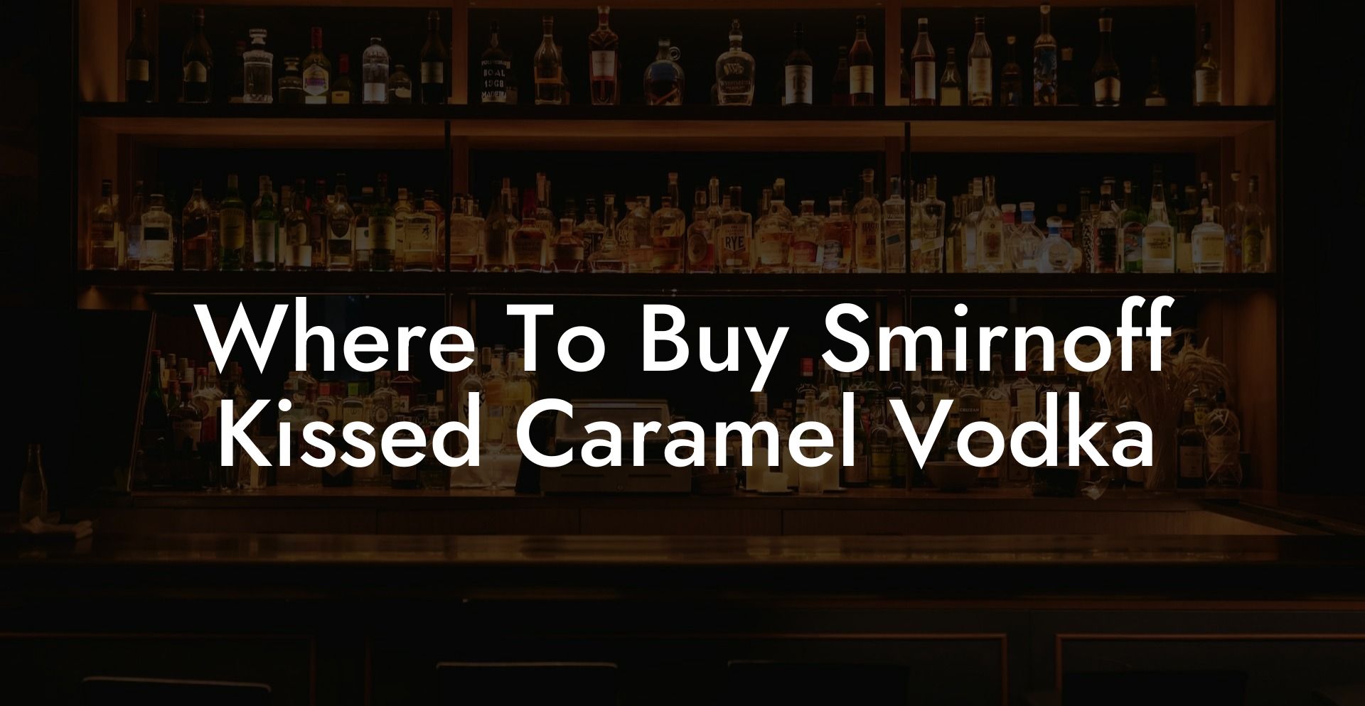 Where To Buy Smirnoff Kissed Caramel Vodka
