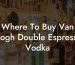 Where To Buy Van Gogh Double Espresso Vodka