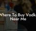 Where To Buy Vodka Near Me