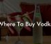 Where To Buy Vodka
