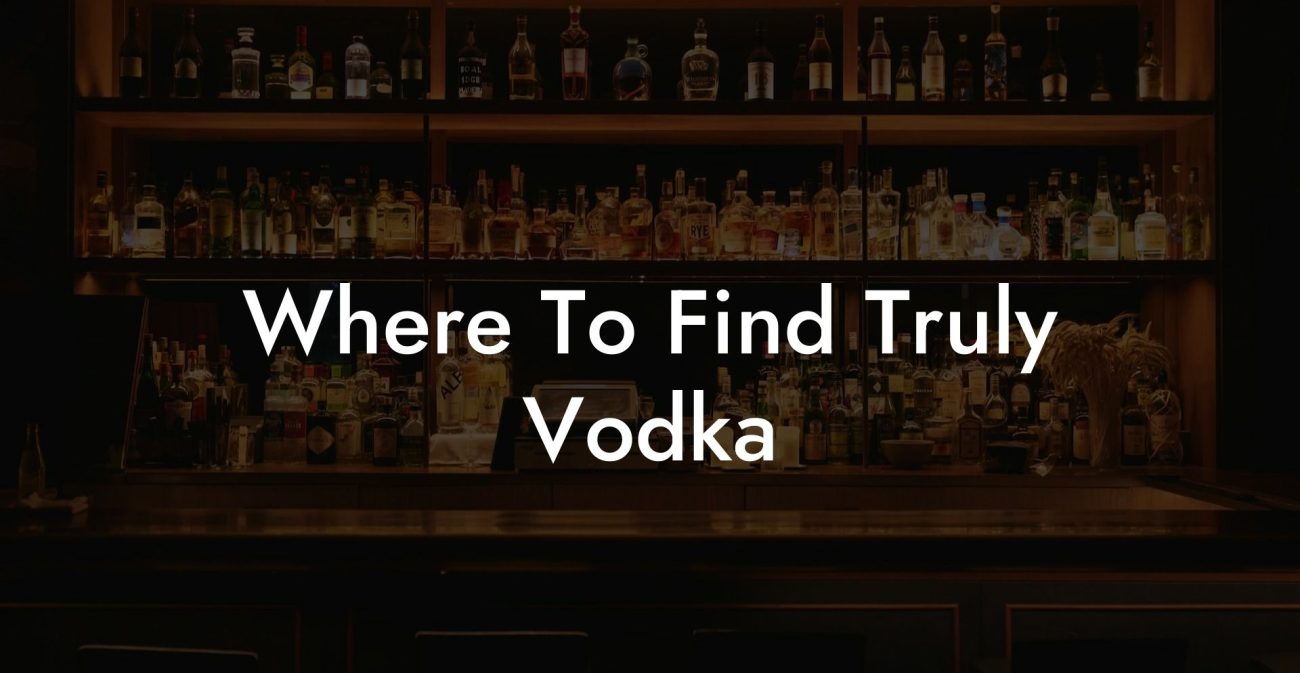 Where To Find Truly Vodka