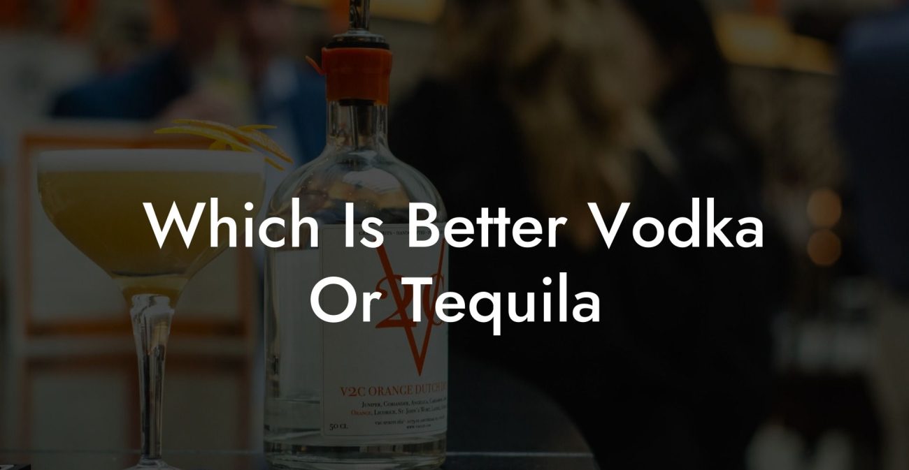 Which Is Better Vodka Or Tequila