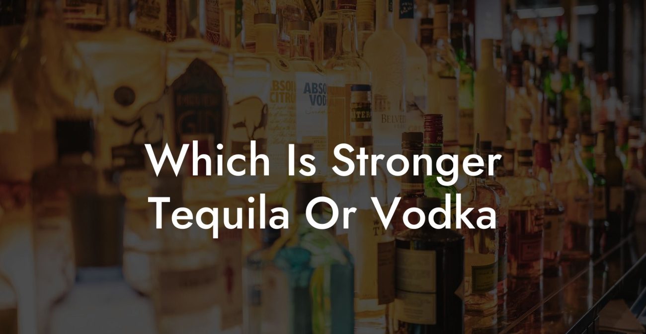 Which Is Stronger Tequila Or Vodka