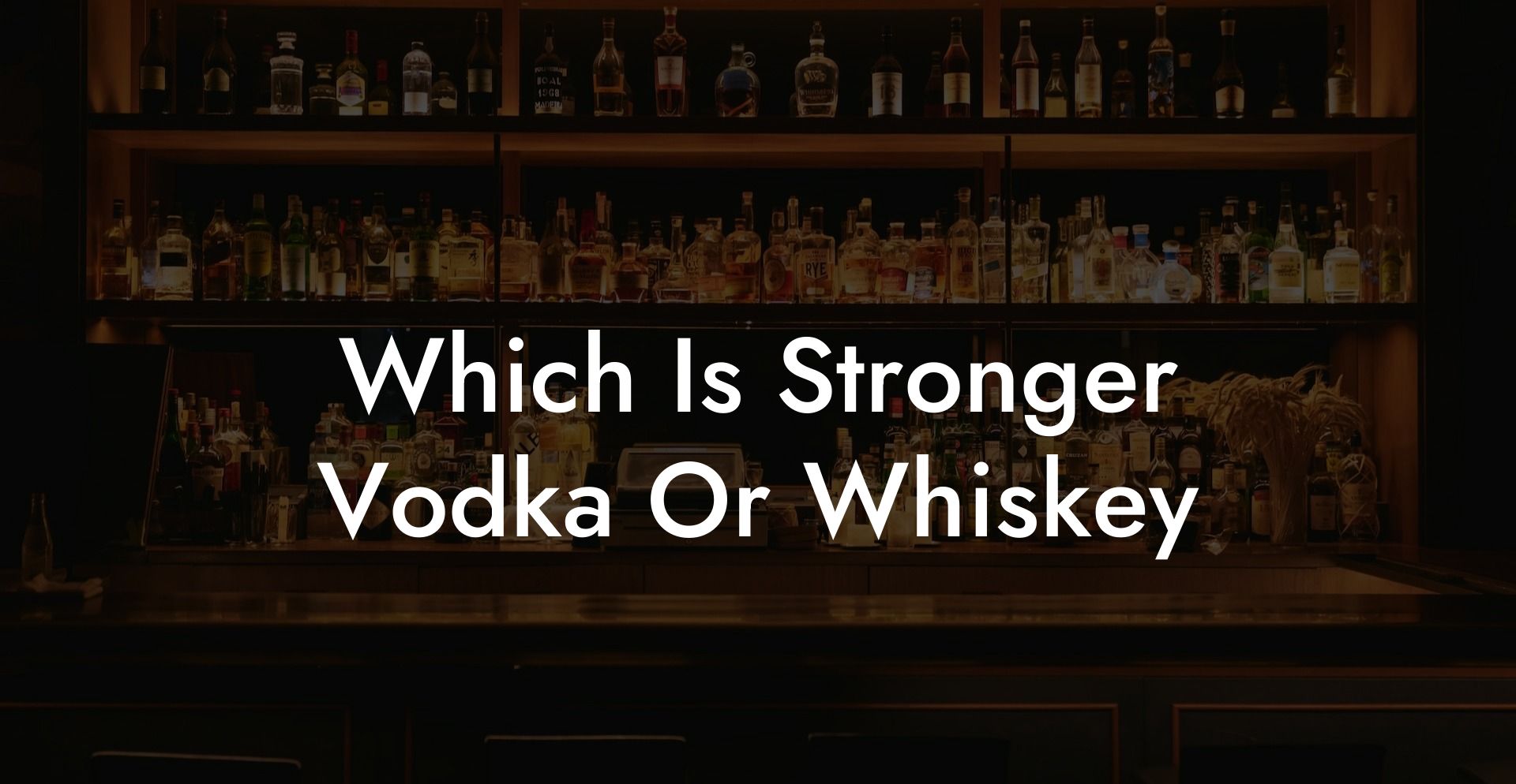 Which Is Stronger Vodka Or Whiskey