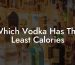 Which Vodka Has The Least Calories
