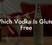 Which Vodka Is Gluten Free