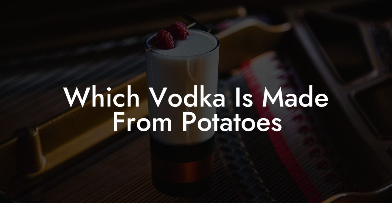 Which Vodka Is Made From Potatoes