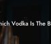 Which Vodka Is The Best