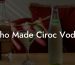 Who Made Ciroc Vodka