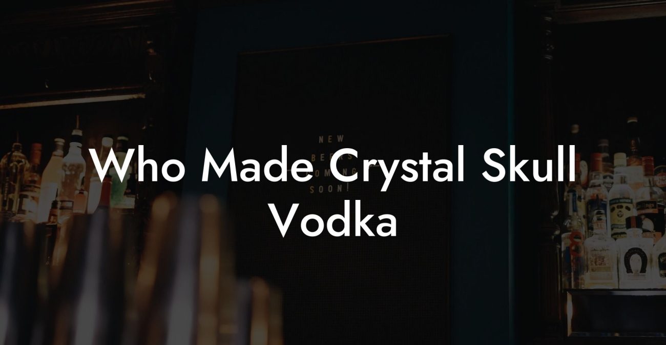 Who Made Crystal Skull Vodka