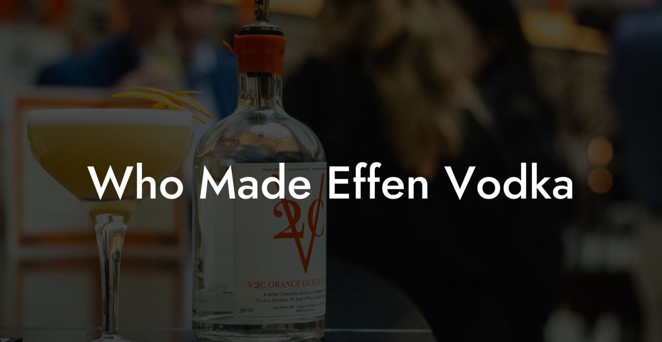 Who Made Effen Vodka