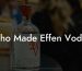 Who Made Effen Vodka