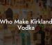 Who Make Kirkland Vodka