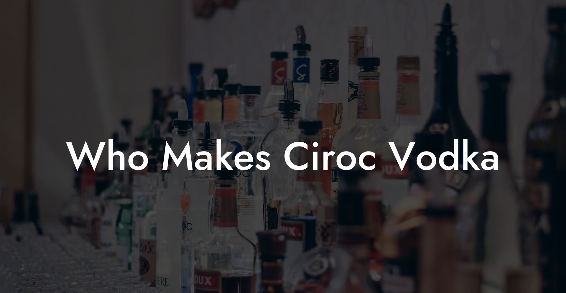 Who Makes Ciroc Vodka