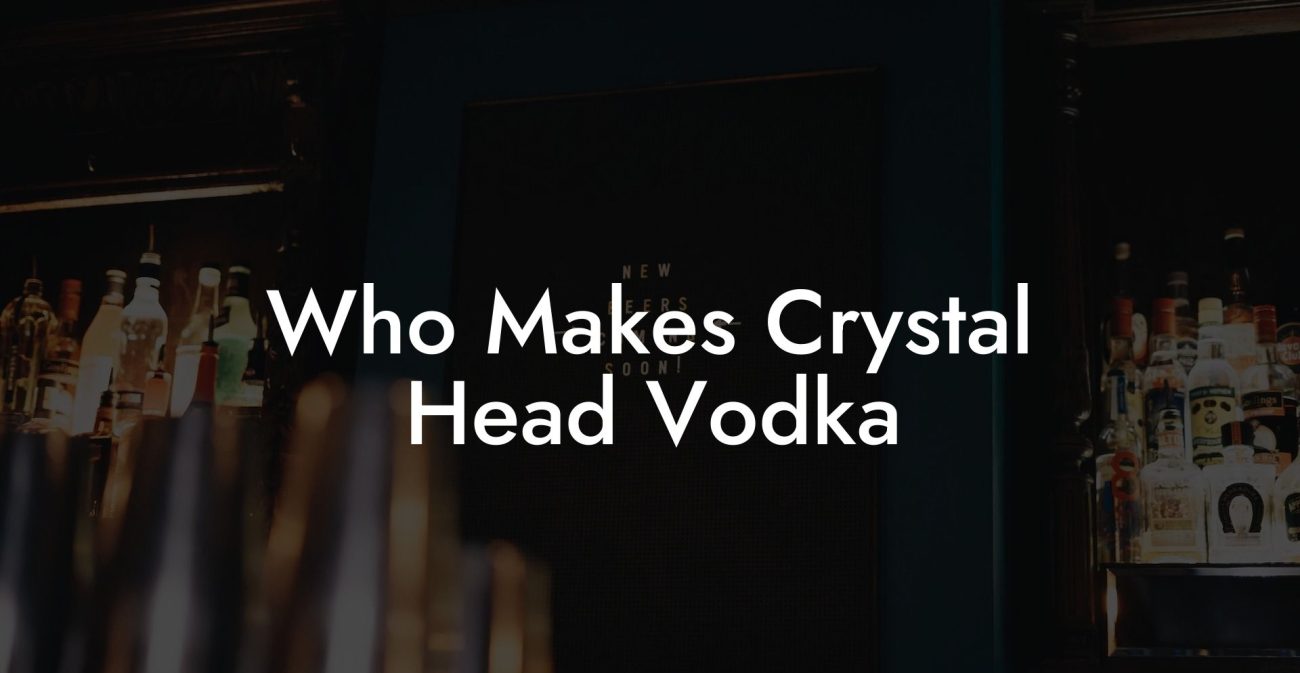 Who Makes Crystal Head Vodka