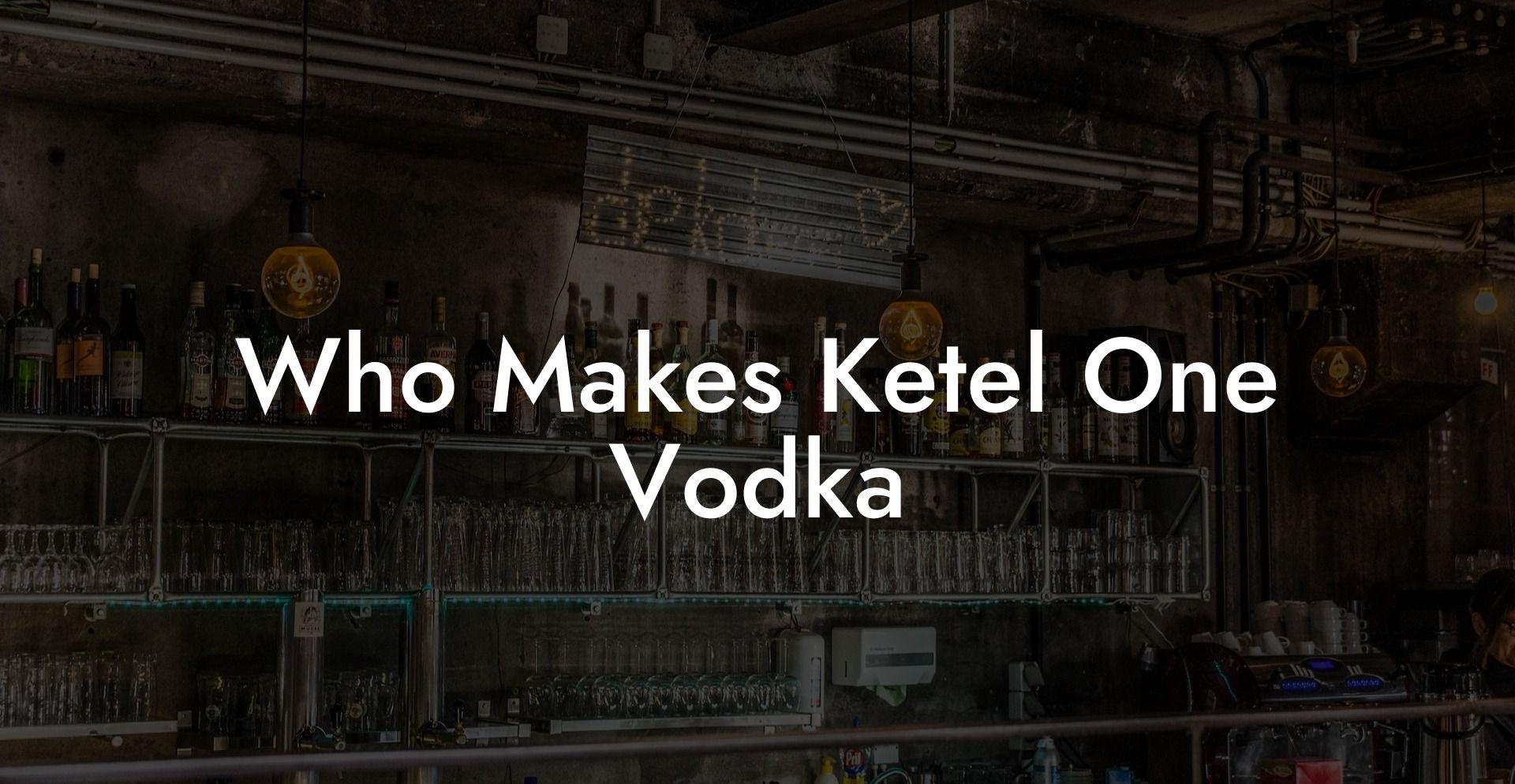 Who Makes Ketel One Vodka