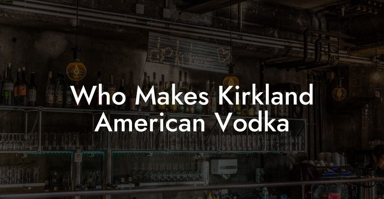 Who Makes Kirkland American Vodka