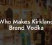 Who Makes Kirkland Brand Vodka
