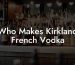 Who Makes Kirkland French Vodka