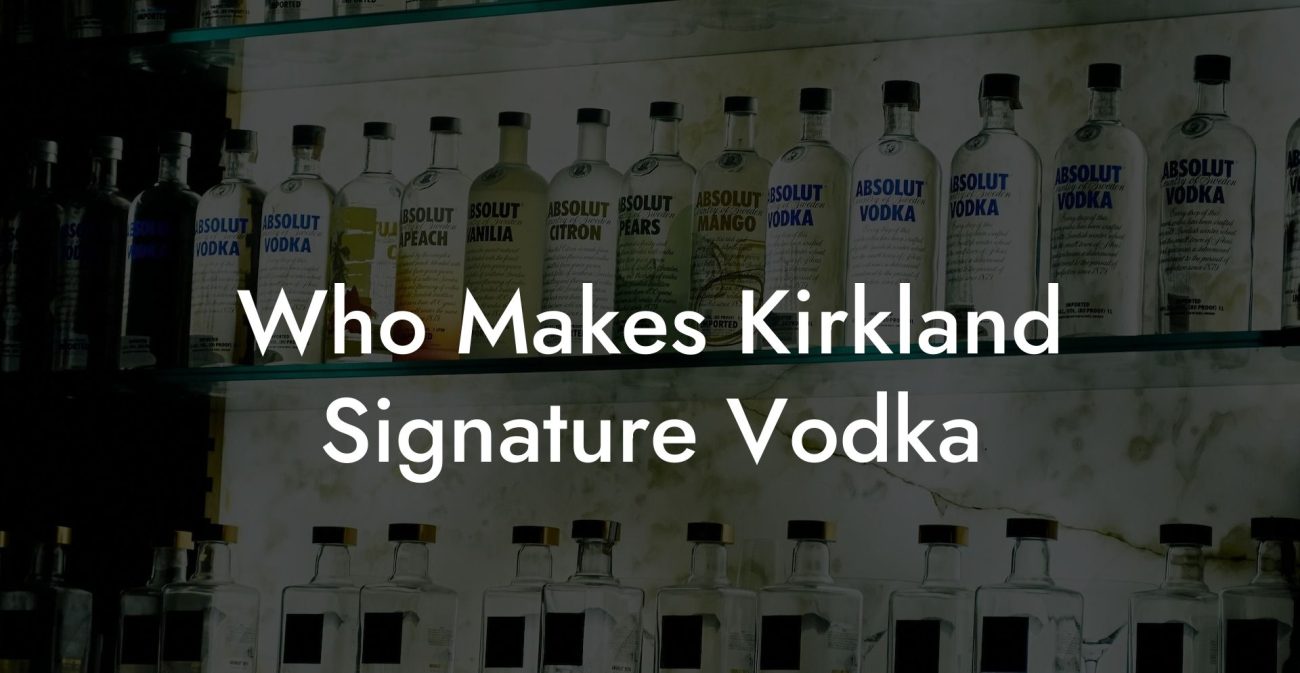 Who Makes Kirkland Signature Vodka