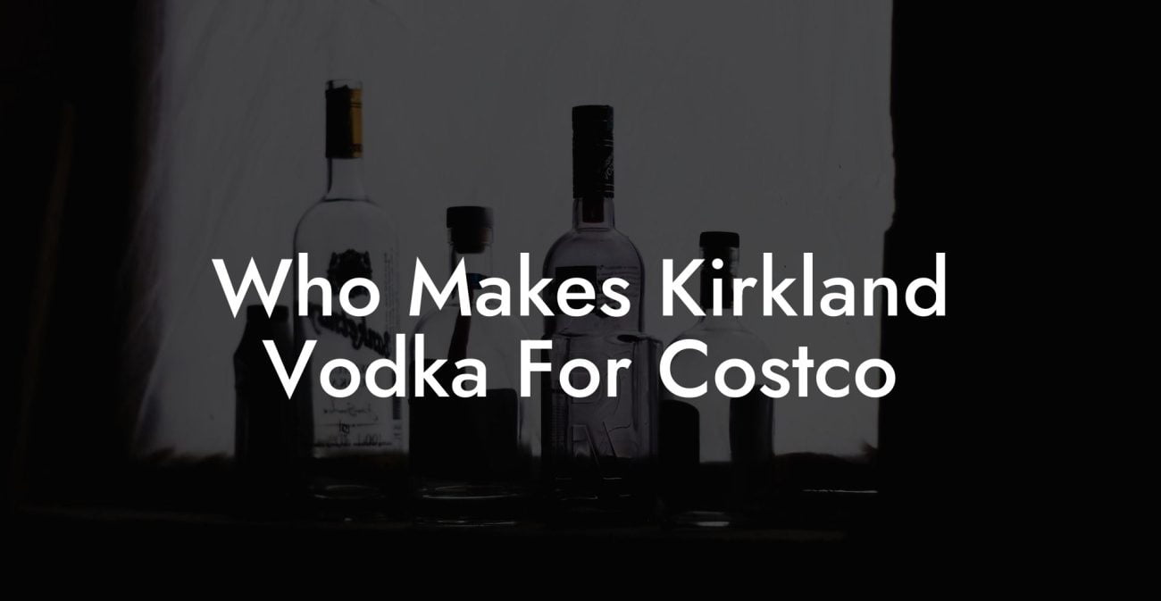 Who Makes Kirkland Vodka For Costco