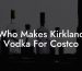 Who Makes Kirkland Vodka For Costco