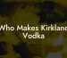 Who Makes Kirkland Vodka