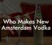 Who Makes New Amsterdam Vodka