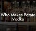Who Makes Potato Vodka