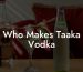 Who Makes Taaka Vodka