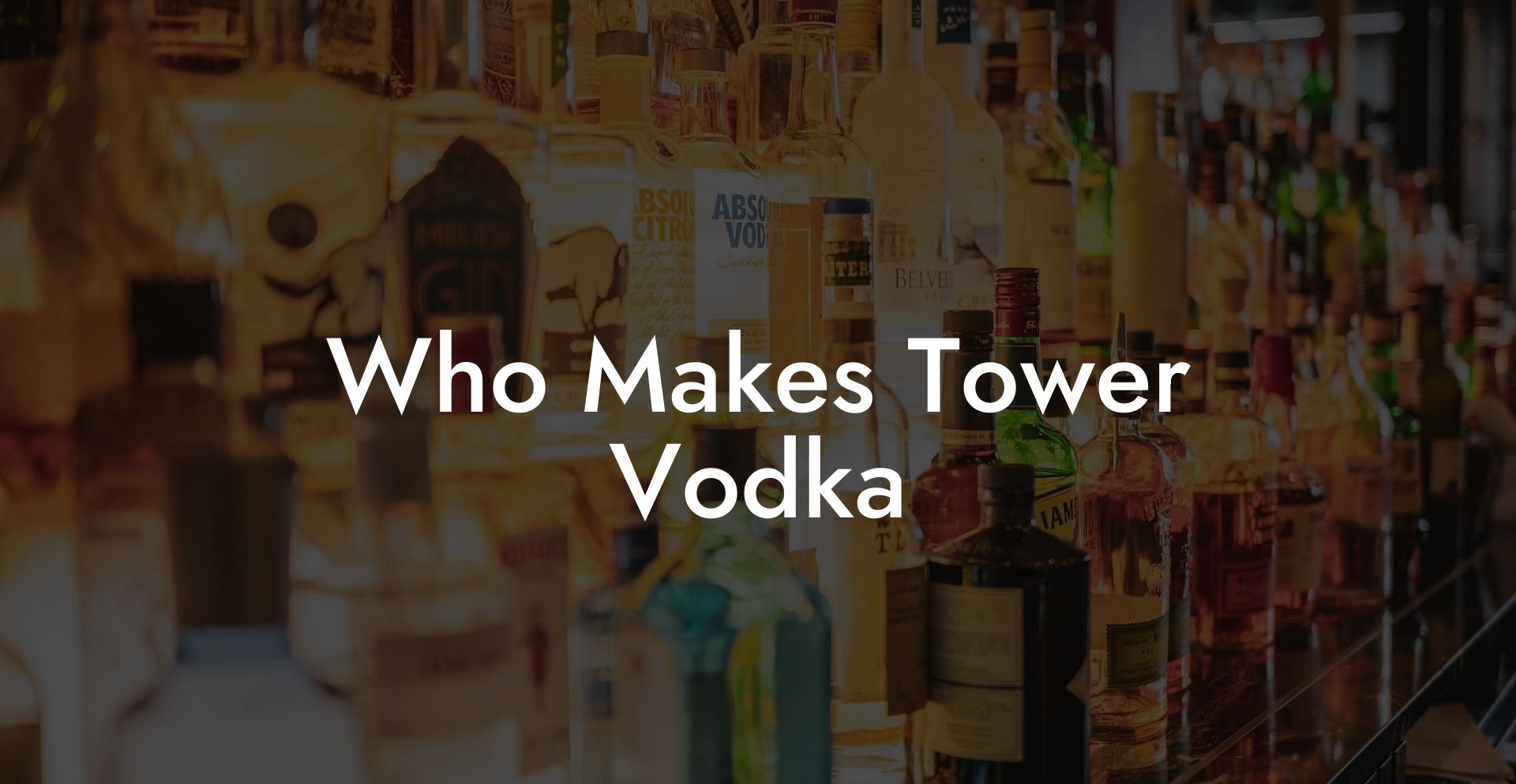 Who Makes Tower Vodka