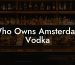 Who Owns Amsterdam Vodka