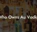 Who Owns Au Vodka