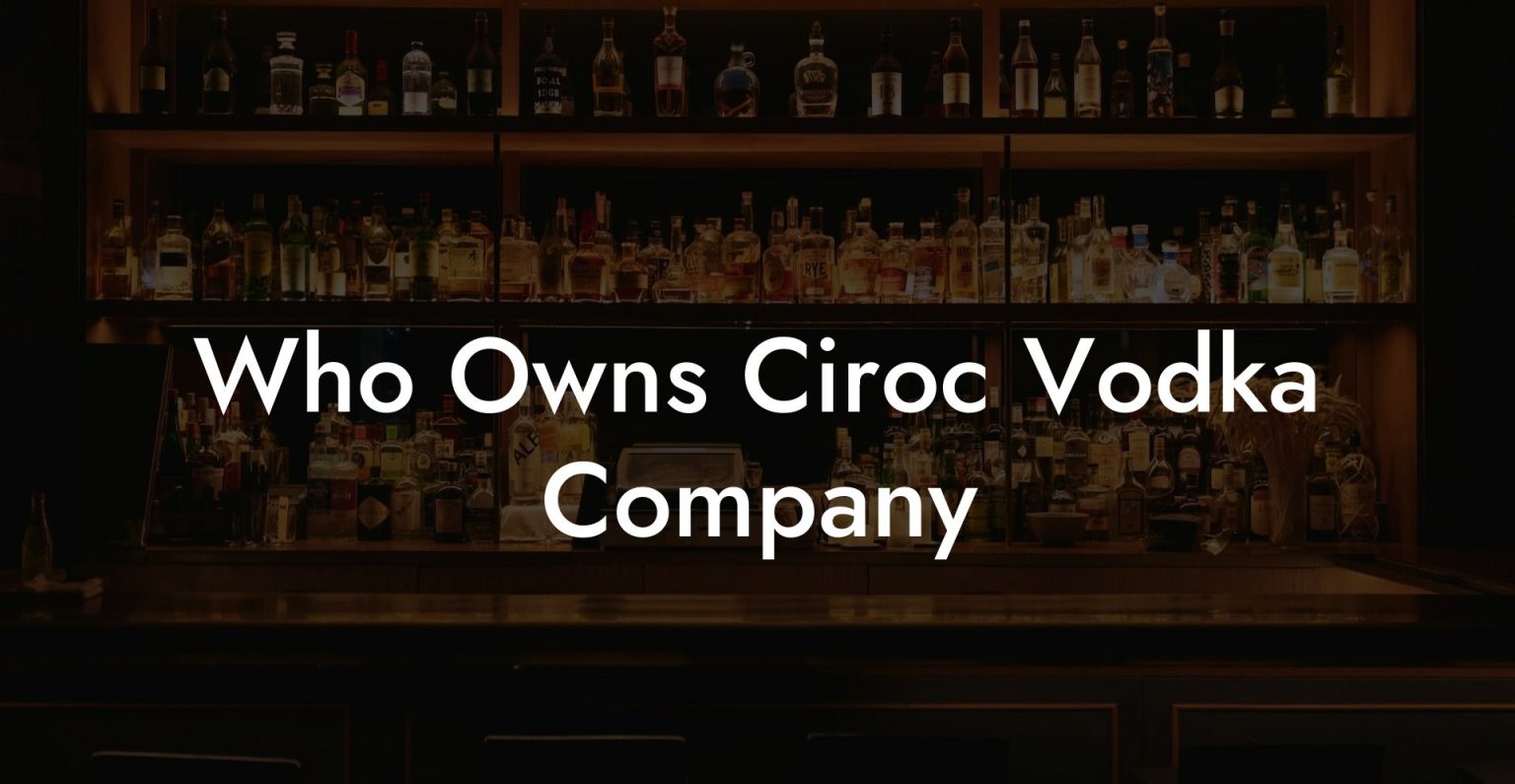 Who Owns Ciroc Vodka Company Vodka Doctors