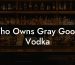 Who Owns Gray Goose Vodka