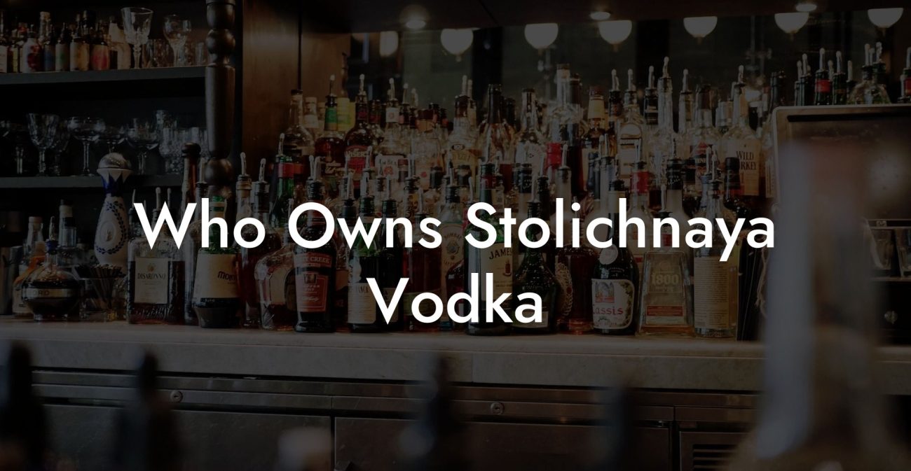 Who Owns Stolichnaya Vodka