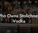 Who Owns Stolichnaya Vodka