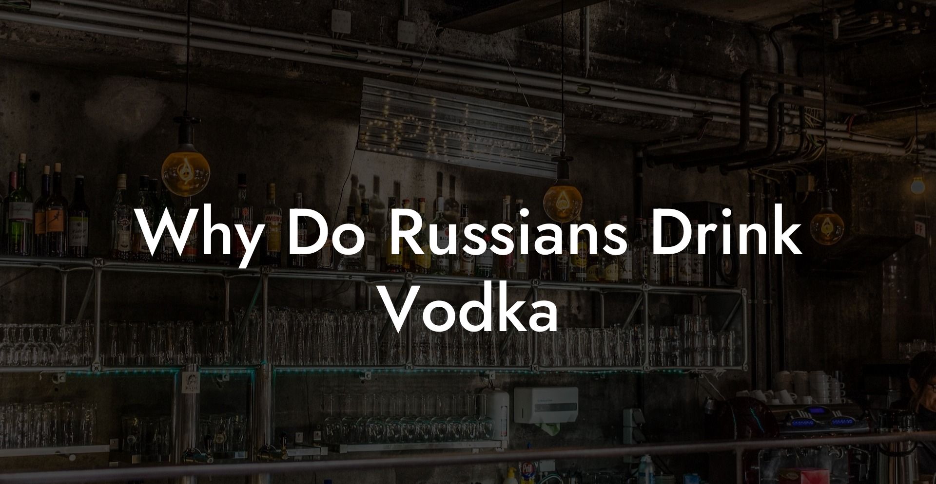 Why Do Russians Drink Vodka