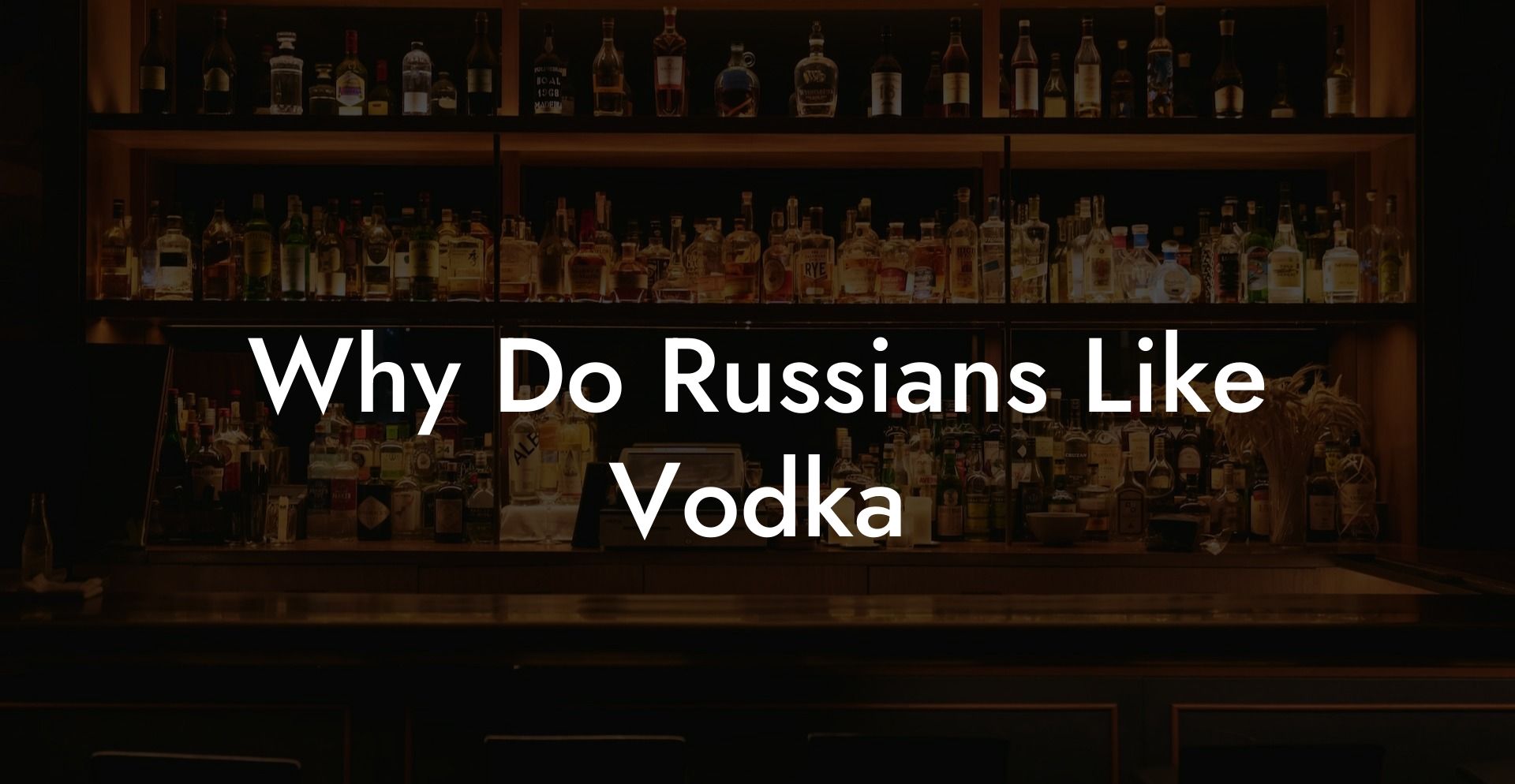 Why Do Russians Like Vodka