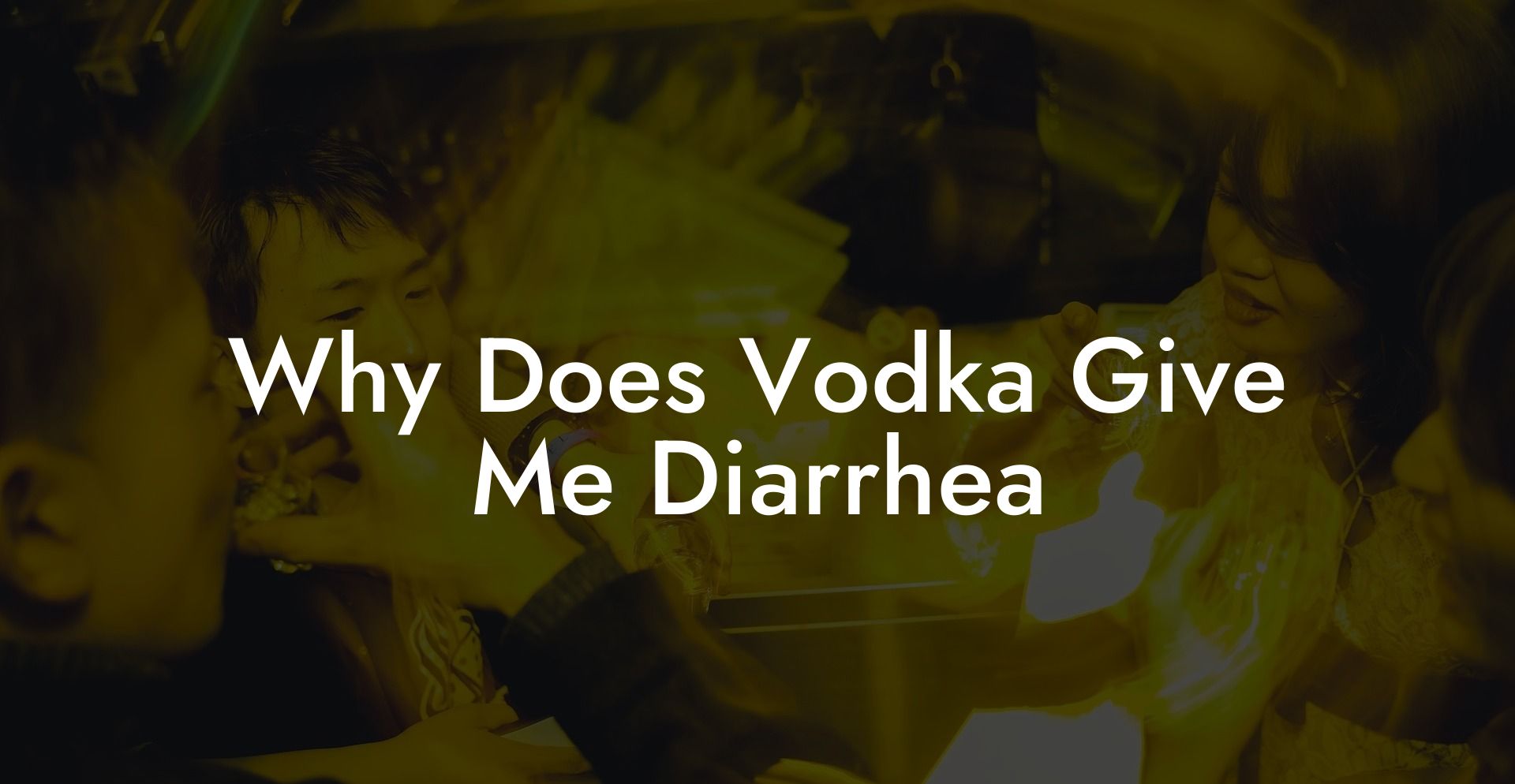 Why Does Vodka Give Me Diarrhea
