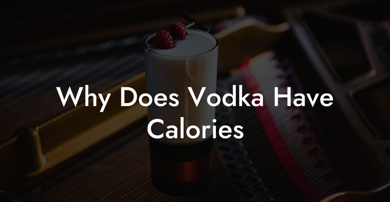 Why Does Vodka Have Calories