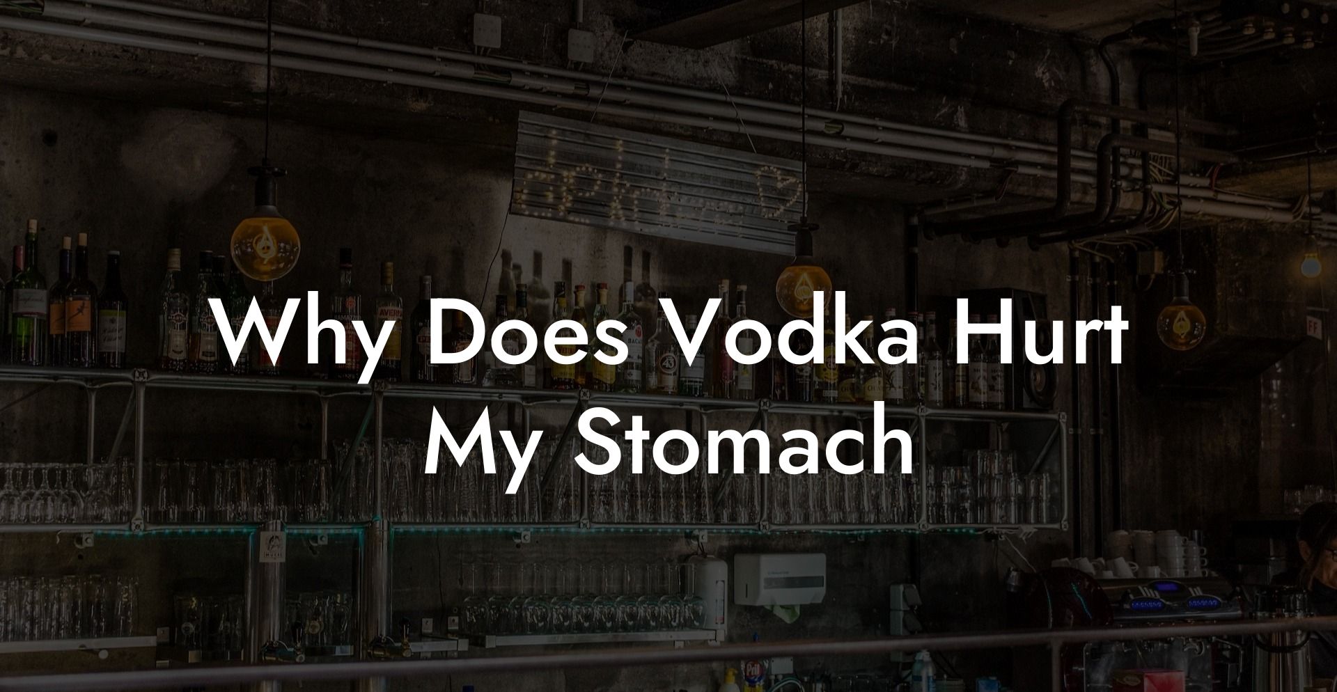 Why Does Vodka Hurt My Stomach