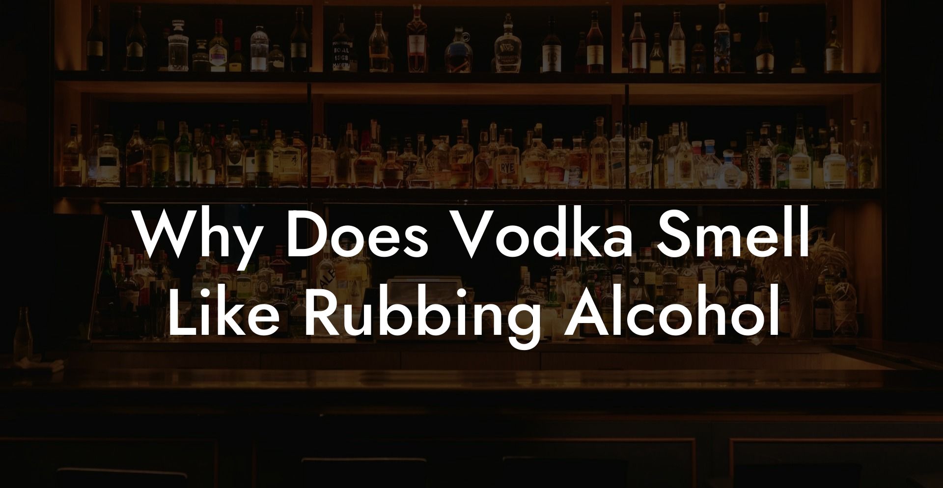 Why Does Vodka Smell Like Rubbing Alcohol