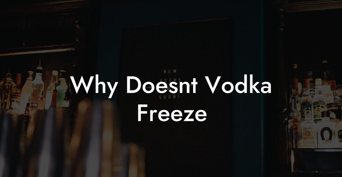 Why Doesn't Vodka Freeze