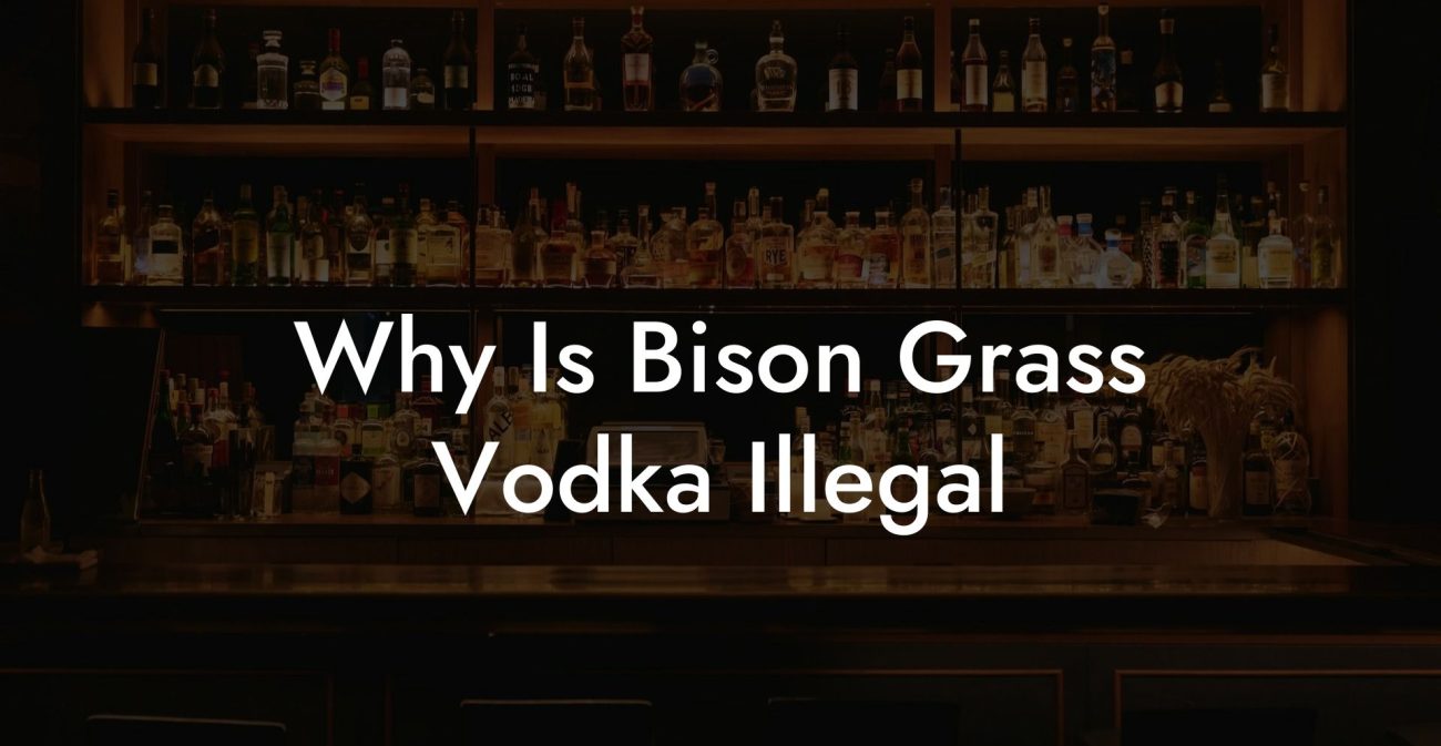 Why Is Bison Grass Vodka Illegal