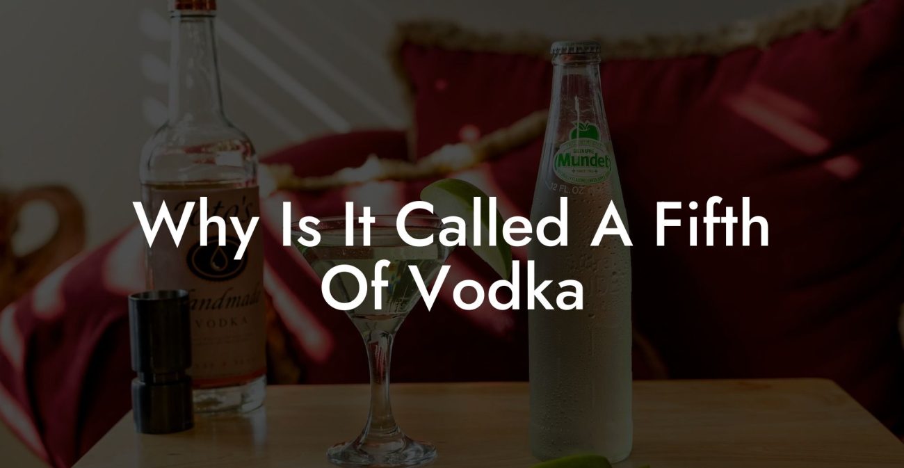 Why Is It Called A Fifth Of Vodka