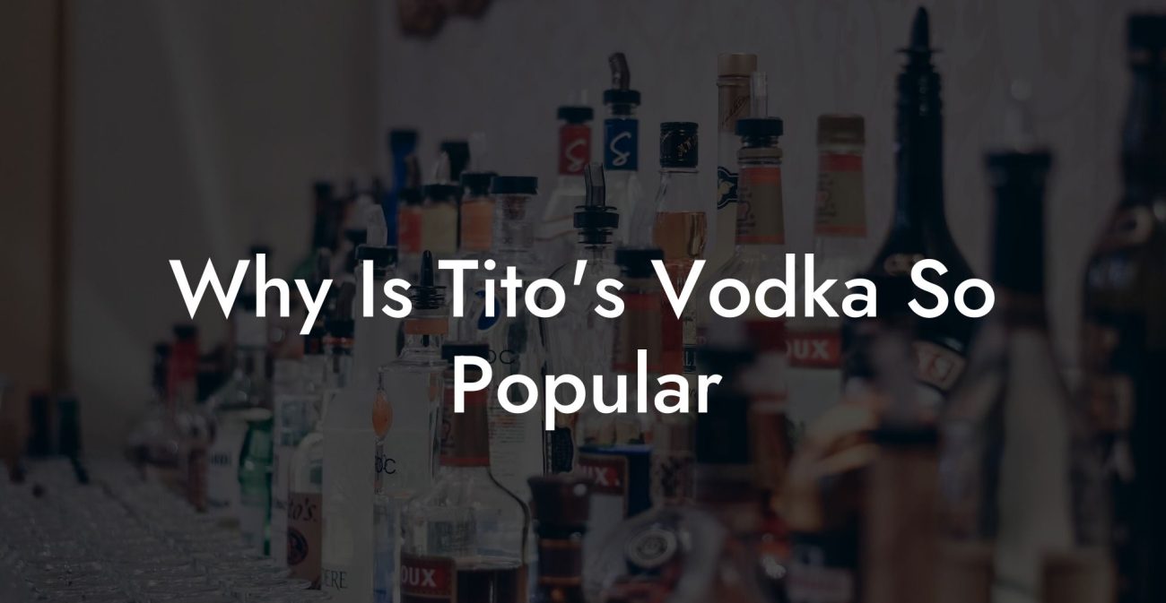 Why Is Tito's Vodka So Popular