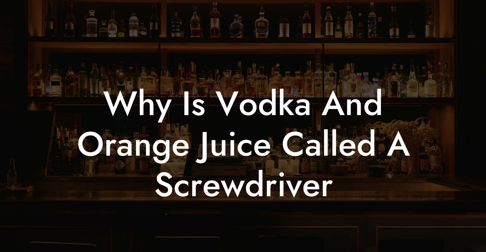Why Is Vodka And Orange Juice Called A Screwdriver