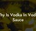 Why Is Vodka In Vodka Sauce