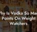 Why Is Vodka So Many Points On Weight Watchers